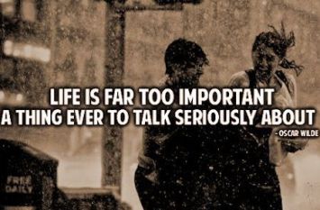 Life-is-far-too-serious-a-thing-to-talk-seriously-about.Oscar-Wilde-quote